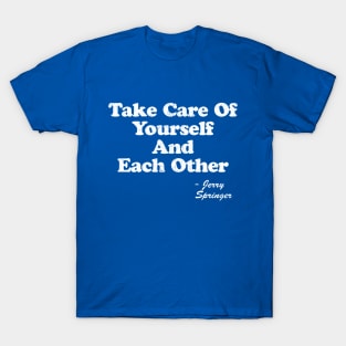 Take care of yourselves, and each other T-Shirt